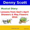 Denny Scott - Musical Diary: Lessons from God's April Showers & May Flowers